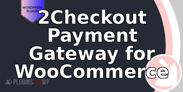 2Checkout Payment Gateway for WooCommerce