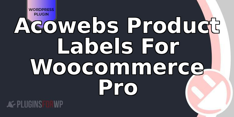 Acowebs Product Labels For Woocommerce Pro