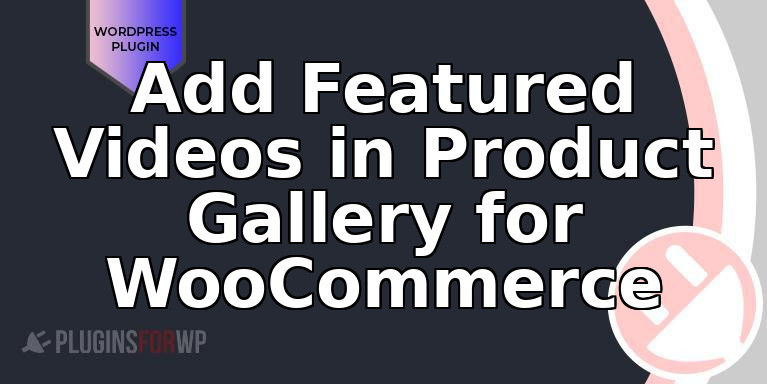 Add Featured Videos in Product Gallery for WooCommerce
