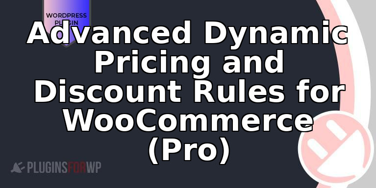 Advanced Dynamic Pricing and Discount Rules for WooCommerce (Pro)