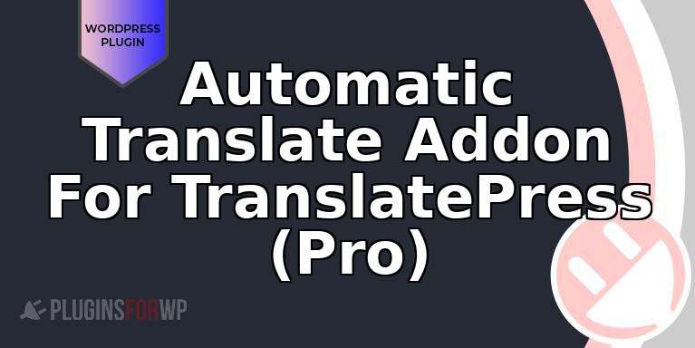 Automatic Translate Addon For TranslatePress (Pro)