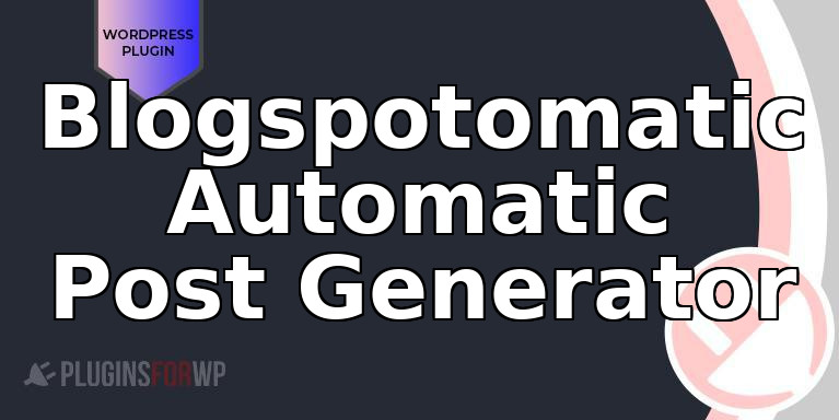Blogspotomatic Automatic Post Generator