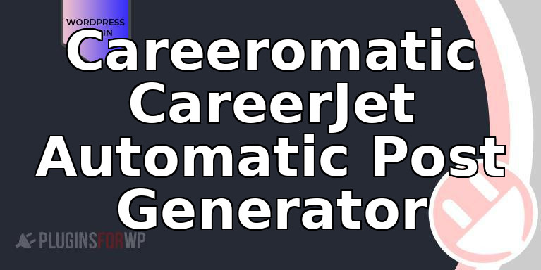 Careeromatic CareerJet Automatic Post Generator