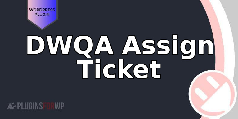 DWQA Assign Ticket