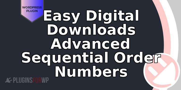 Easy Digital Downloads Advanced Sequential Order Numbers