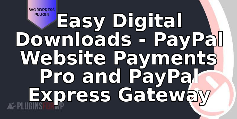 Easy Digital Downloads – PayPal Website Payments Pro and PayPal Express Gateway