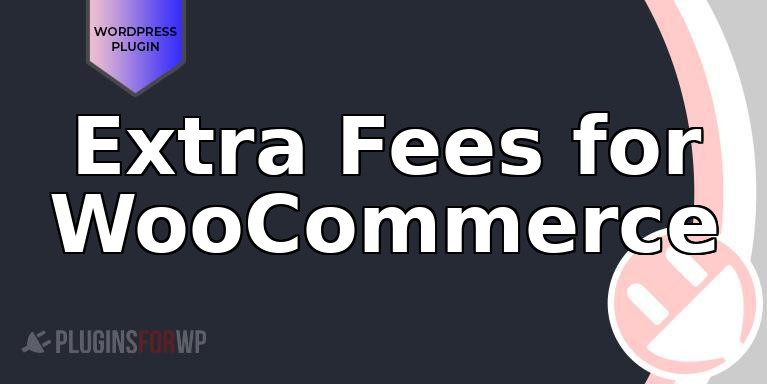Extra Fees for WooCommerce