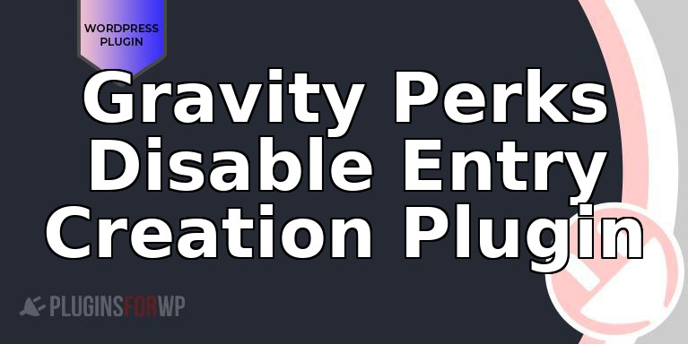 Gravity Perks Disable Entry Creation Plugin