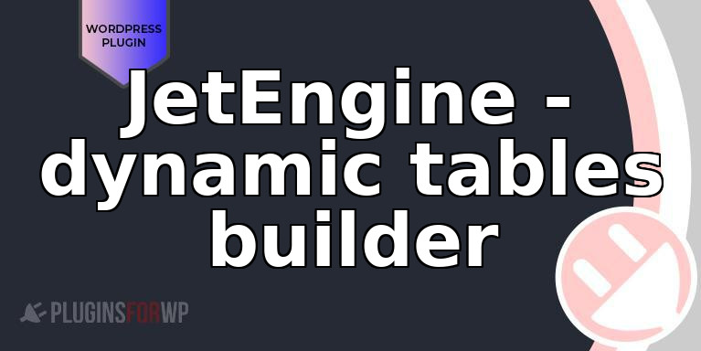 JetEngine – dynamic tables builder