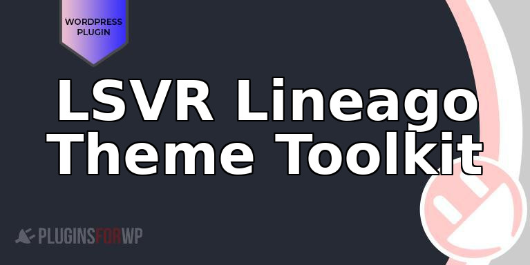 LSVR Lineago Theme Toolkit