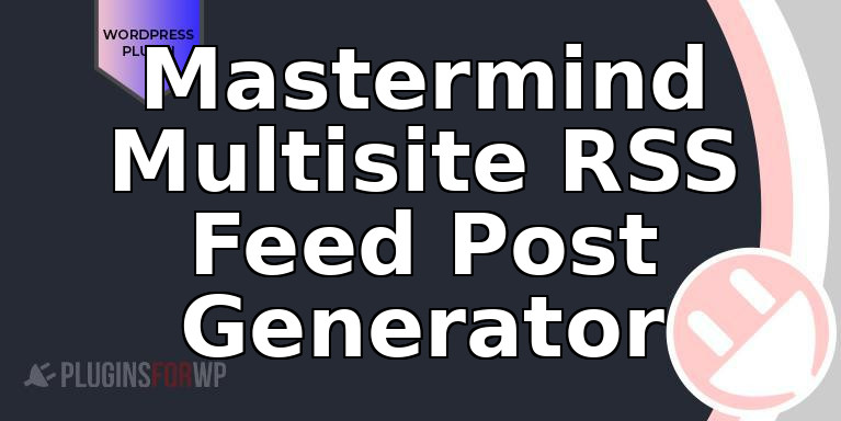 Mastermind Multisite RSS Feed Post Generator
