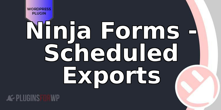 Ninja Forms – Scheduled Exports