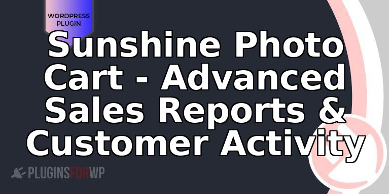 Sunshine Photo Cart – Advanced Sales Reports & Customer Activity