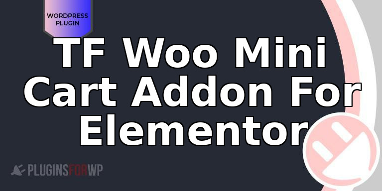 TF Woo Mini Cart Addon For Elementor