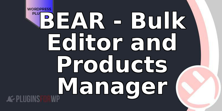 BEAR – Bulk Editor and Products Manager