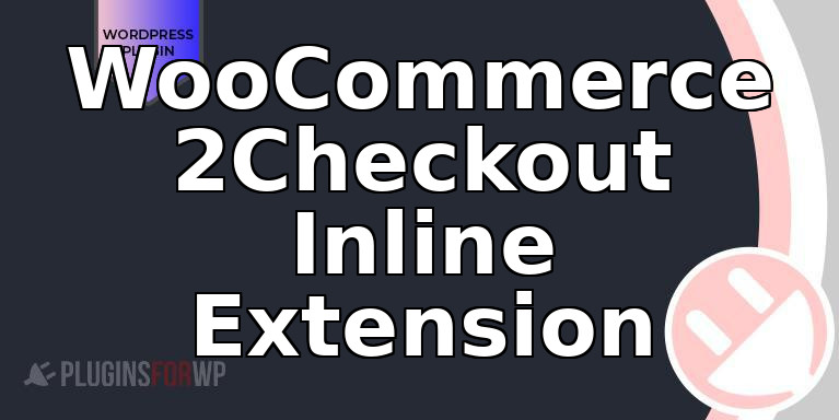 WooCommerce 2Checkout Inline Extension