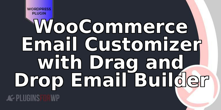 WooCommerce Email Customizer with Drag and Drop Email Builder