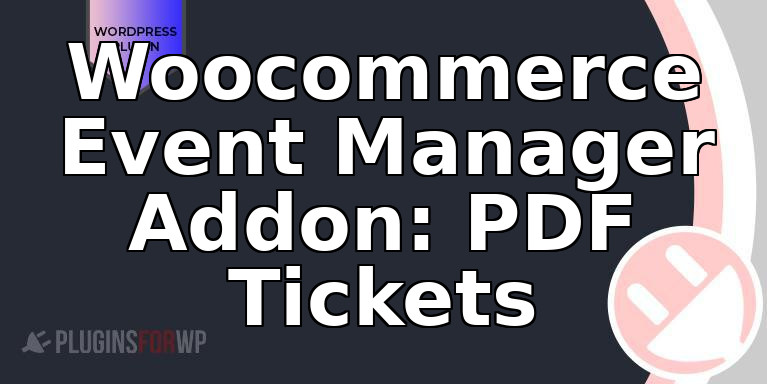 Woocommerce Event Manager Addon: PDF Tickets