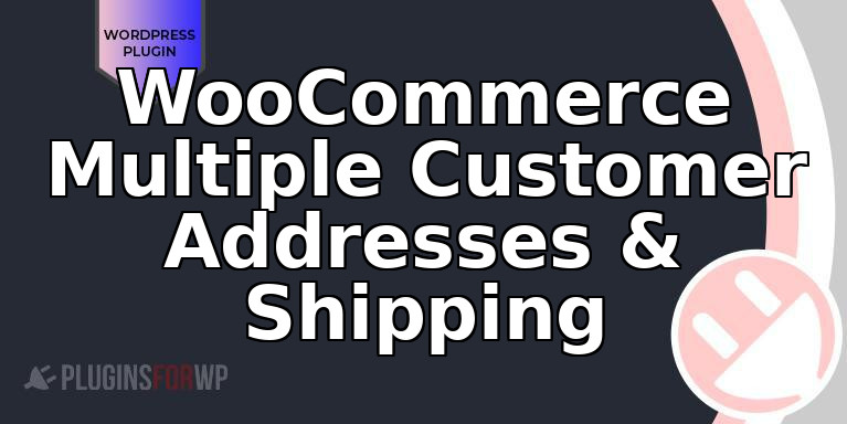 WooCommerce Multiple Customer Addresses & Shipping