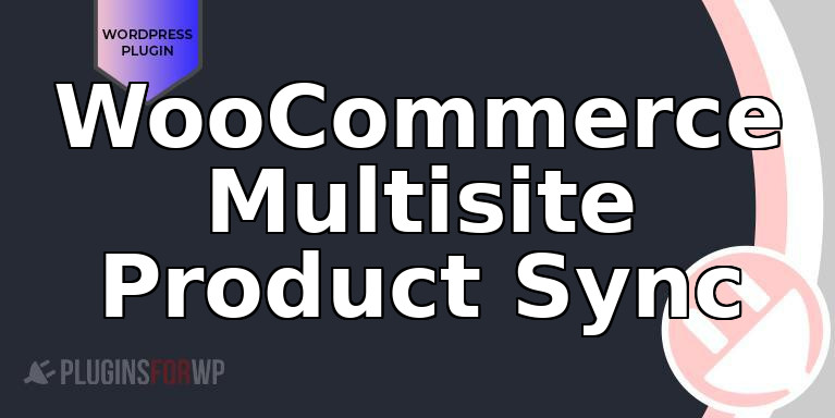 WooCommerce Multisite Product Sync