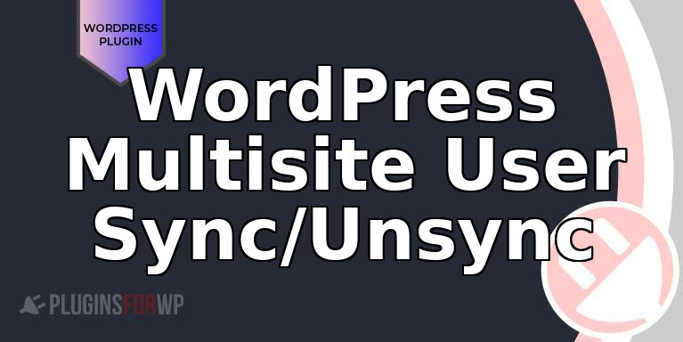 WordPress Multisite User Sync/Unsync