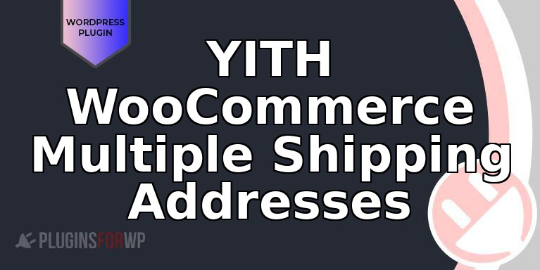 YITH WooCommerce Multiple Shipping Addresses